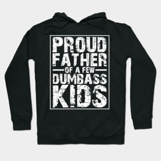 Proud Father Of A Few Dumbass Kids Hoodie